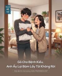 Gả Cho Bệnh Kiều, Anh Ấy Lại Bám Lấy Tôi Không Rời