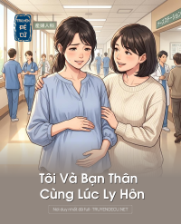 Tôi Và Bạn Thân Cùng Lúc Ly Hôn