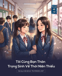 Tôi Cùng Bạn Thân Trọng Sinh Về Thời Niên Thiếu