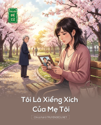 Tôi Là Xiềng Xích Của Mẹ Tôi
