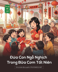 Đứa Con Ngỗ Nghịch Trong Bữa Cơm Tất Niên