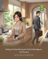 Chồng Tôi Hào Phóng Với Tất Cả Mọi Người, Trừ Vợ Con