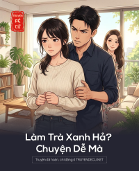 Làm Trà Xanh Hả? Chuyện Dễ Mà