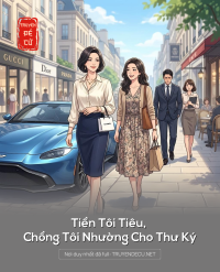 Tiền Tôi Tiêu, Chồng Tôi Nhường Cho Thư Ký