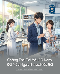 Chàng Trai Tôi Yêu 10 Năm Đã Yêu Người Khác Mất Rồi