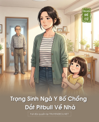 Trọng Sinh Ngà Y Bố Chồng Dắt Pitbull Về Nhà