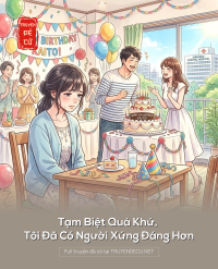 Tạm Biệt Quá Khứ, Tôi Đã Có Người Xứng Đáng Hơn