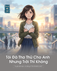 Tôi Đã Tha Thứ Cho Anh Nhưng Trời Thì Không
