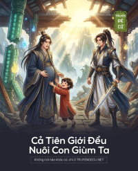 Cả Tiên Giới Đều Nuôi Con Giùm Ta