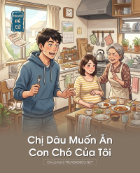 Chị Dâu Muốn Ăn Con Chó Của Tôi