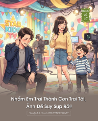 Nhầm Em Trai Thành Con Trai Tôi, Ảnh Đế Suy Sụp Rồi!