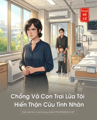 Chồng Và Con Trai Lừa Tôi Hiến Thận Cứu Tình Nhân
