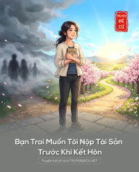 Bạn Trai Muốn Tôi Nộp Tài Sản Trước Khi Kết Hôn