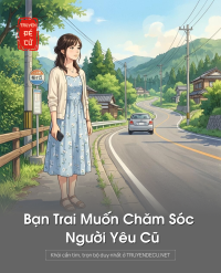 Bạn Trai Muốn Chăm Sóc Người Yêu Cũ