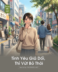 Tình Yêu Giả Dối, Thì Vứt Bỏ Thôi