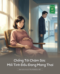 Chồng Tôi Chăm Sóc Mối Tình Đầu Đang Mang Thai