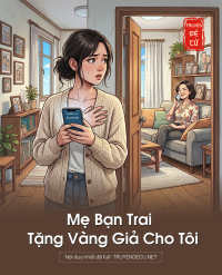Mẹ Bạn Trai Tặng Vàng Giả Cho Tôi