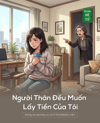 Người Thân Đều Muốn Lấy Tiền Của Tôi