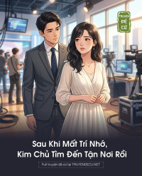 Sau Khi Mất Trí Nhớ, Kim Chủ Tìm Đến Tận Nơi Rồi