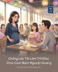 Chồng Lấy Tôi Làm Trò Đùa Chọc Cười Bạch Nguyệt Quang