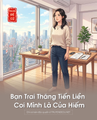 Bạn Trai Thăng Tiến Liền Coi Mình Là Của Hiếm