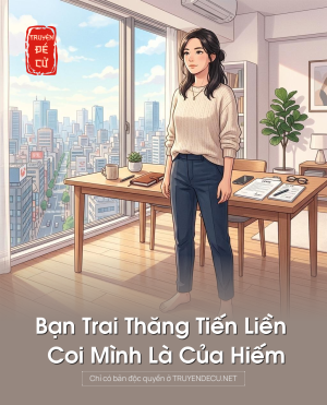 Bạn Trai Thăng Tiến Liền Coi Mình Là Của Hiếm