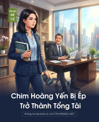 Chim Hoàng Yến Bị Ép Trở Thành Tổng Tài
