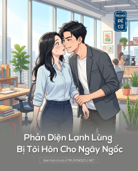 Phản Diện Lạnh Lùng Bị Tôi Hôn Cho Ngây Ngốc