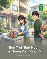 Bạn Trai Nhặt Hoa Từ Thùng Rác Tặng Tôi