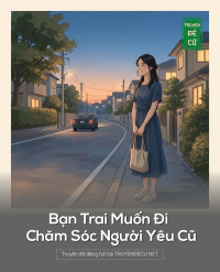 Bạn Trai Muốn Đi Chăm Sóc Người Yêu Cũ