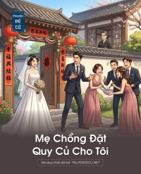 Mẹ Chồng Đặt Quy Củ Cho Tôi