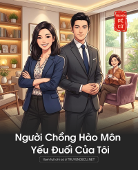 Người Chồng Hào Môn Yếu Đuối Của Tôi