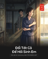 Đổi Tất Cả Để Hồi Sinh Em