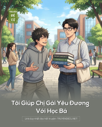 Tôi Giúp Chị Gái Yêu Đương Với Học Bá