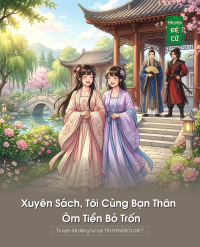 Xuyên Sách, Tôi Cùng Bạn Thân Ôm Tiền Bỏ Trốn