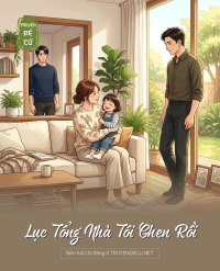 Lục Tổng Nhà Tôi Ghen Rồi