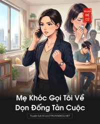 Mẹ Khóc Gọi Tôi Về Dọn Đống Tàn Cuộc