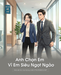 Anh Chọn Em Vì Em Siêu Ngọt Ngào