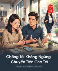 Chồng Tôi Không Ngừng Chuyển Tiền Cho Tôi