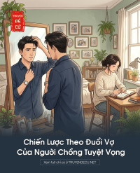 Chiến Lược Theo Đuổi Vợ Của Người Chồng Tuyệt Vọng