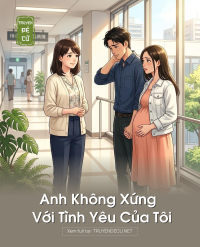 Anh Không Xứng Với Tình Yêu Của Tôi