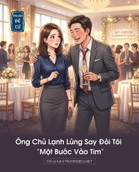 Ông Chủ Lạnh Lùng Say Đòi Tôi “Một Bước Vào Tim”