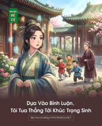 Dựa Vào Bình Luận, Tôi Tua Thẳng Tới Khúc Trọng Sinh