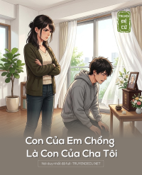 Con Của Em Chồng Là Con Của Cha Tôi