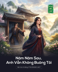 Năm Năm Sau, Anh Vẫn Không Buông Tôi