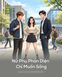 Nữ Phụ Phản Diện Chỉ Muốn Sống