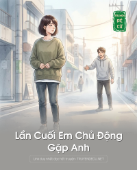 Lần Cuối Em Chủ Động Gặp Anh