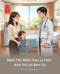 Năm Thứ Năm Sau Ly Hôn, Anh Trở Lại Bên Tôi