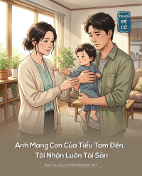 Anh Mang Con Của Tiểu Tam Đến, Tôi Nhận Luôn Tài Sản