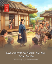 Xuyên Về 1985, Tôi Nuôi Ba Đứa Nhỏ Thành Đại Lão